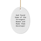 Funny Developer Gifts, God Found Some Of The Strongest Women And Made Them Developer Oval Ornament, Christmas Unique Gifts from Friends - Image 1
